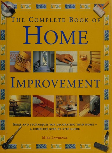 Complete Book of Home Improvement: Ideas and Techniques for Decorating Your Hom cover