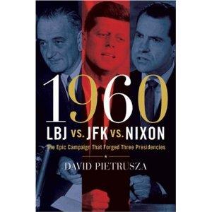 1960--LBJ vs. JFK vs. Nixon: The Epic Campaign That Forged Three Presidencies cover