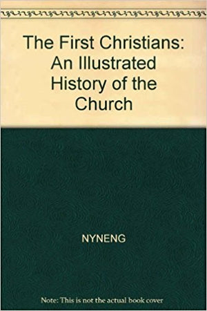 The First Christians (An Illustrated History of the Church, 1)