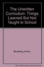 The Unwritten Curriculum: Things Learned But Not Taught in School