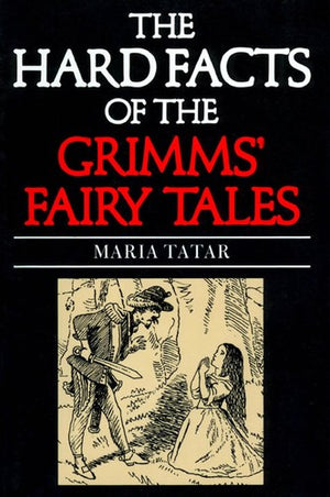 The Hard Facts of the Grimms' Fairy Tales: Expanded Second Edition