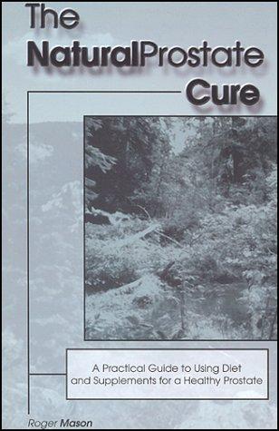 The Natural Prostate Cure: A Practical Guide to Using Diet and Supplements for a Healthy Prostate cover