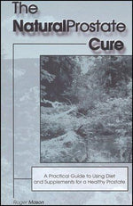 The Natural Prostate Cure: A Practical Guide to Using Diet and Supplements for a Healthy Prostate