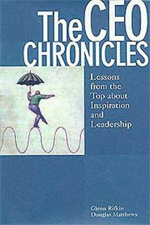 The CEO Chronicles: Lessons From the Top about Inspiration and Leadership
