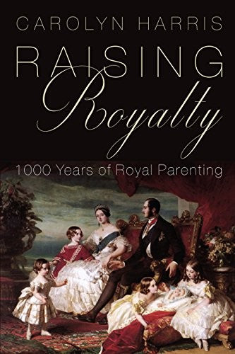 Raising Royalty: 1000 Years of Royal Parenting cover