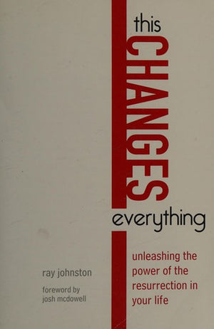 This Changes Everything: Unleashing the Power of the Resurrection in Your Life