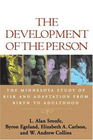 The Development of the Person: The Minnesota Study of Risk and Adaptation from Birth to Adulthood