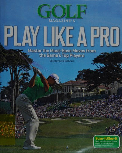 Golf Magazine's Play Like a Pro: Master the Must-Have Moves from the Game's Top Players cover