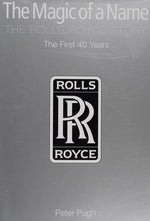 The Magic of a Name, The Rolls-Royce Story, Part One: The First Forty Years