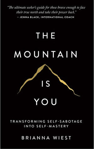 The Mountain Is You: Transforming Self-Sabotage Into Self-Mastery