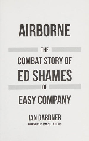 Airborne: The Combat Story of Ed Shames of Easy Company