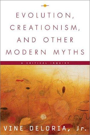 Evolution, Creationism, and Other Modern Myths: A Critical Inquiry