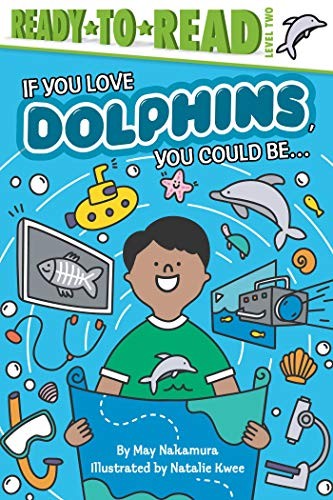 If You Love Dolphins, You Could Be...: Ready-to-Read Level 2 cover