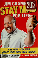 Jim Cramer's Stay Mad for Life: Get Rich, Stay Rich (Make Your Kids Even Richer)