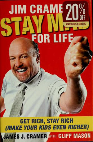 Jim Cramer's Stay Mad for Life: Get Rich, Stay Rich (Make Your Kids Even Richer)