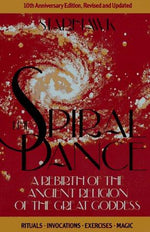 The Spiral Dance: A Rebirth of the Ancient Religion of the Great Goddess
