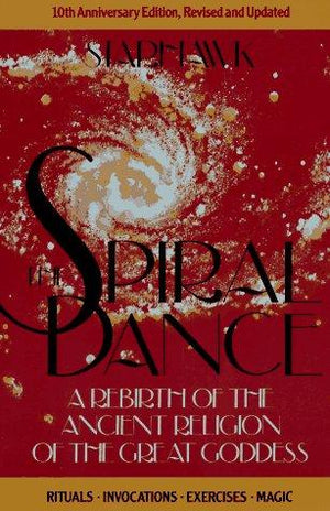 The Spiral Dance: A Rebirth of the Ancient Religion of the Great Goddess