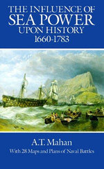 The Influence of Sea Power Upon History, 1660-1783 (Dover Military History, Weapons, Armor)
