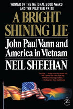 A Bright Shining Lie: John Paul Vann and America in Vietnam (Modern Library 100 Best Nonfiction Books)