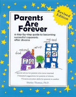 Parents Are Forever: A Step-By-Step Guide to Becoming Successful Coparents After Divorce