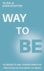 WAY TO BE: 40 Insights and Transformative Practices in The Heart of Being