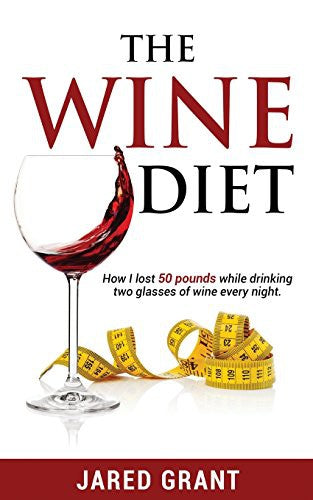 The Wine Diet: How I lost 50 pounds while drinking two glasses of wine every night. cover