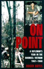 On Point - A Rifleman's Year in the Boonies: Vietnam 1967-1968