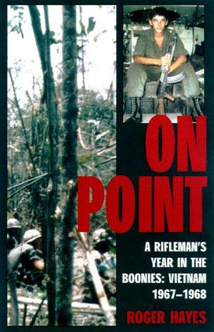 On Point - A Rifleman's Year in the Boonies: Vietnam 1967-1968