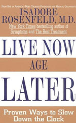 Live Now, Age Later: Proven Ways to Slow Down the Clock (THORNDIKE PRESS LARGE PRINT NONFICTION SERIES)