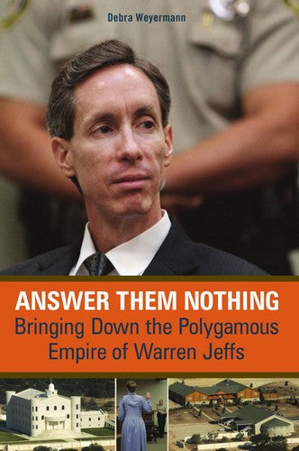 Answer Them Nothing: Bringing Down the Polygamous Empire of Warren Jeffs cover