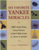 My Favorite Yankee Miracles: 1,001 Quick Fixes, Crazy Potions & Can't-Miss Cures for Home & Garden cover