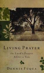 Living Prayer: The Lord's Prayer Alive In You