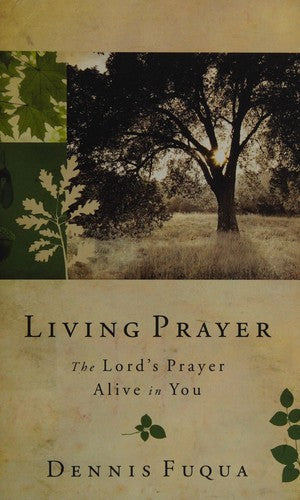 Living Prayer: The Lord's Prayer Alive In You