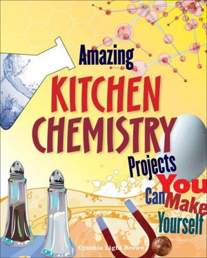 Amazing KITCHEN CHEMISTRY Projects: You Can Build Yourself