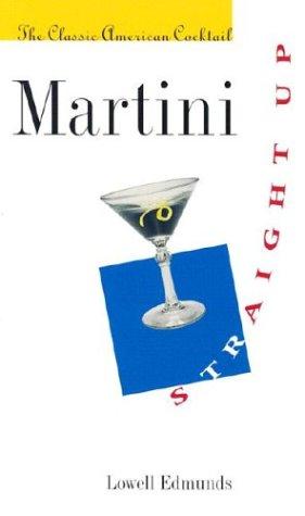 Martini, Straight Up: The Classic American Cocktail cover