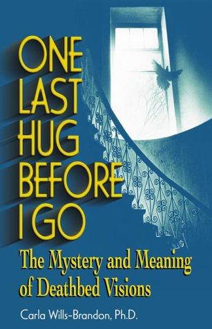 One Last Hug Before I Go: The Mystery and Meaning of Deathbed Visions cover