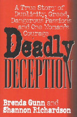 Deadly Deception: A True Story of Duplicity, Greed, Dangerous Passions and One Woman's Courage