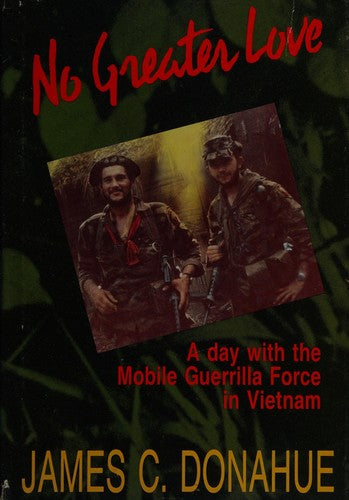 No Greater Love : A day with the Mobile Guerrilla Force in Vietnam cover