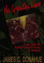 No Greater Love : A day with the Mobile Guerrilla Force in Vietnam