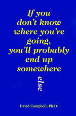 If You Don't Know Where You're Going, You'll Probably End Up Somewhere Else