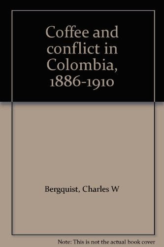 Coffee and conflict in Colombia, 1886-1910 cover