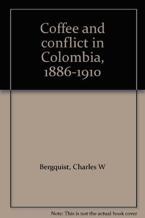 Coffee and conflict in Colombia, 1886-1910