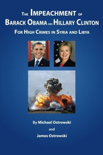 The Impeachment of Barack Obama and Hillary Clinton: for High Crimes in Syria and Libya
