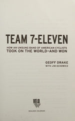 Team 7-Eleven: How an Unsung Band of American Cyclists Took on the World - And Won