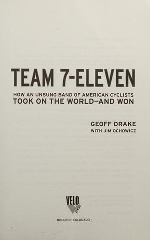 Team 7-Eleven: How an Unsung Band of American Cyclists Took on the World - And Won