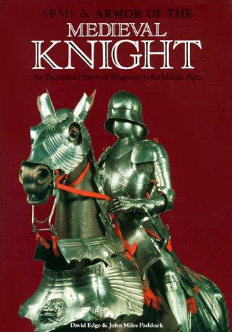 Arms & Armor of the Medieval Knight: An Illustrated History of Weaponry in the Middle Ages cover