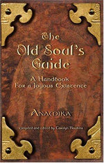 The Old Soul's Guide: A Handbook for a Joyous Existence, Vol. 1