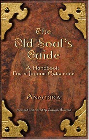 The Old Soul's Guide: A Handbook for a Joyous Existence, Vol. 1