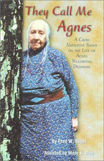 They Call Me Agnes: A Crow Narrative Based on the Life of Agnes Yellowtail Deernose, A