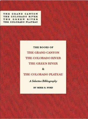 The Books of the Grand Canyon, the Colorado River, The Green River & The Colorado Plateau; A Selective Bibliography, 1953-2003 cover